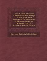Storia Delle Relazioni Vicendevoli Dell' Europa E Dell' Asia Dalla Decadenza Di Roma Fino Alla Distruzione Del Califfato, Volume 2... 1011649918 Book Cover
