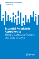 Essential Relativistic Astrophysics: Theory, Compact Objects, and Data Analysis (SpringerBriefs in Astronomy) 3032385040 Book Cover