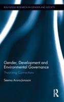 Gender, Development and Environmental Governance: Theorizing Connections 0415890373 Book Cover