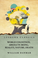 World cognition, absolute being, reality, nature, death B0CJL1C2GK Book Cover