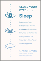 Close Your Eyes, Sleep: Reprogram Your Mind to Fall Asleep--And Stay Asleep--With the Groundbreaking Power of Hypnosis 1950665038 Book Cover