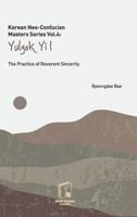 Korean Neo-Confucian Masters Series Vol.4: Yulgok Yi I: The Practice of Reverent Sincerity B0GQ27TGS1 Book Cover