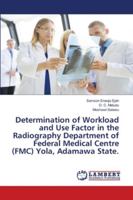 Determination of Workload and Use Factor in the Radiography Department of Federal Medical Centre (FMC) Yola, Adamawa State. 6202801999 Book Cover