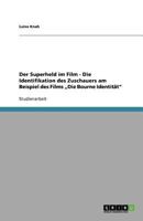 Der Superheld Im Film - Die Identifikation Des Zuschauers Am Beispiel Des Films -Die Bourne Identitat- 3640662628 Book Cover