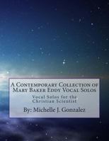 A Contemporary Collection of Mary Baker Eddy Vocal Solos: Vocal Solos for the Christian Scientist 1491270039 Book Cover