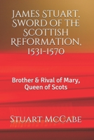 James Stuart, Sword of the Scottish Reformation: Brother & Rival of Mary, Queen of Scots 1982964103 Book Cover