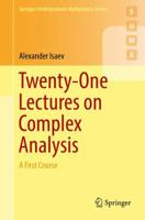 Twenty-One Lectures on Complex Analysis: A First Course 3319681699 Book Cover