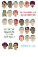 The Workplace Constitution from the New Deal to the New Right 1107613213 Book Cover