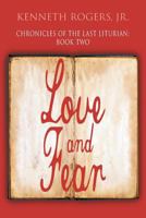 Chronicles of the Last Liturian - Book Two: Love and Fear 1681818175 Book Cover