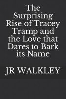 The Surprising Rise of Tracey Tramp and the Love that Dares to Bark its Name 1706302304 Book Cover