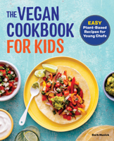 The Vegan Cookbook for Kids : Easy Plant-Based Recipes for Young Chefs 1647396107 Book Cover