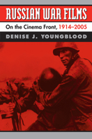Russian War Films: On the Cinema Front, 1914-2005 0700614893 Book Cover
