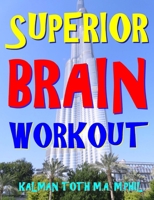 Superior Brain Workout: 2048 Word, Logic & Math Puzzles To Keep Your Brain Ticking For Success In Career, Marriage, Money Matters & Retirement 1985885670 Book Cover