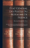 État Général Des Postes Du Royaume De France: Suivi De La Carte Géométrique Des Routes Desservies En Poste, Avec Désignation Des Relais Et Des Distances 1016813430 Book Cover