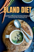 Bland Diet: A Beginner's 2-Week Step-by-Step Guide to Managing GERD, Upset Stomach, Heartburn, and Other Symptoms, With Curated Recipes and a Sample Meal Plan 1088271820 Book Cover