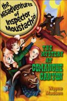 The Mystery at Comanche Canyon - The Misadventures of Inspector Moustachio / Book Two 0979087880 Book Cover