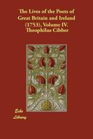 The Lives of the Poets of Great Britain and Ireland 1753; Volume IV 1374907871 Book Cover