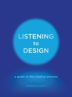 Listening to Design: A Guide to the Creative Process 1780239122 Book Cover