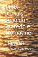 Sabia Demais, Beijo do Segredo e Cromatine: 3 Novelas (Portuguese Edition) B0F3VS18GD Book Cover