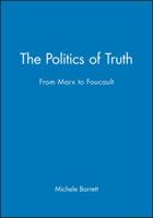The Politics of Truth: From Marx to Foucault 0804720053 Book Cover