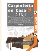 CARPINTERÍA EN CASA 2 EN 1: 19 planos para aprender a construir muebles de madera. Camas, mesas, estantes, muebles, sillas y más… Y Cómo construir una casa de madera. B08S2P8H3X Book Cover