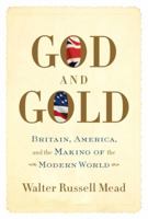 God and Gold: Britain, America, and the Making of the Modern World 0375713735 Book Cover