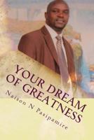 Your Dream of Greatness: Time is Now! 197393633X Book Cover