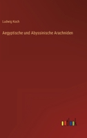 Aegyptische und Abyssinische Arachniden 1149114290 Book Cover