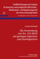 Die Anwendung Von Art. 102 Aeuv Auf Geistiges Eigentum Und Sacheigentum: Die Voraussetzungen Des Kontrahierungszwangs Nach Art. 102 Aeuv Und Der Essen 3631630182 Book Cover