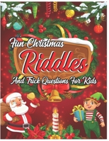 Fun Christmas Riddles and Trick Questions for Kids: Difficult Funny Brain-Busters Riddles and Brain Teasers Families Will Love Books for Smart Kids ... Brain Teasers that Kids and Family Will Enjoy B08PJN76MK Book Cover