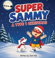 Super Sammy - A Type 1 Christmas: Diabetes Christmas Story 1991188560 Book Cover
