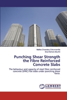 Punching Shear Strength the Fibre Reinforced Concrete Slabs: The behaviour and capacity of steel fibre reinforced concrete (SFRC) flat slabs under punching shear force. 6200505462 Book Cover