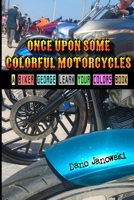 Once Upon Some Colorful Motorcycles: A Biker George Learn Your Colors Book 1085852253 Book Cover