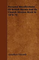 Personal Recollections of British Burma and Its Church Mission Work in 1878-79 1356988474 Book Cover