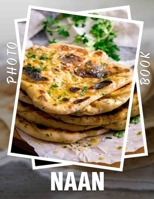 Naan Photo Book: Explore 40 Captivating Images Featuring Classic Indian Flatbread For Cooking Enthusiasts And Food Lovers B0DPS1N41J Book Cover