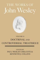 The Works of John Wesley, Volume 13: Doctrinal and Controversial Treatises II 1426766971 Book Cover