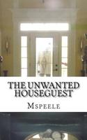 The Unwanted Houseguest 1482763559 Book Cover