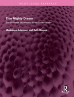 This Mighty Dream: Social Protest Movements in the United States 0710200420 Book Cover