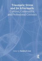 Traumatic Stress and Its Aftermath: Cultural, Community, and Professional Contexts: Cultural, Community, and Professional Contexts 0789021811 Book Cover