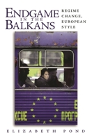 Endgame in the Balkans: Regime Change, European Style 0815771606 Book Cover