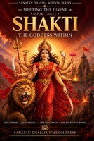 Shakti - The Goddess Within: Meeting The Divine - Book Three (Sanatan Dharma Wisdom Series) B0HJLL3JRV Book Cover