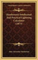 Henderson's Intellectual and Practical Lightning Calculator 1120291143 Book Cover