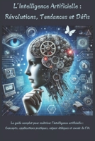 L'intelligence artificielle: Révolutions, Tendances et Défis: Le guide complet pour maîtriser l’intelligence artificielle : Concepts, applications ... éthiques et avenir de l’IA (French Edition) B0DRTDTK2Y Book Cover