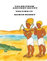 Tales From Ancient Egypt: Volume IV 1482667835 Book Cover