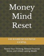Money Mind Reset: Rewire Your Thinking, Release Financial Stress, and Unlock Lasting Wealth B0G2JZW8FX Book Cover