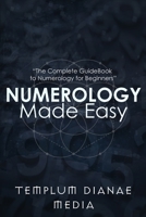 Numerology Made Easy: The Complete GuideBook to Numerology for Beginners 1088097529 Book Cover