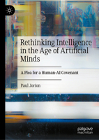Rethinking Intelligence in the Age of Artificial Minds: A Plea for a Human-AI Covenant 3032284066 Book Cover