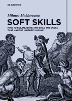 Soft Skills: How to See, Measure and Build the Skills That Make Us Uniquely Human 3111050599 Book Cover