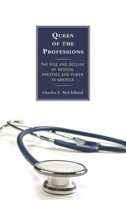 Queen of the Professions: The Rise and Decline of Medical Prestige and Power in America 1442226307 Book Cover