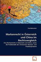 Markenrecht in Österreich und China im Rechtsvergleich: Das Markenrecht in Österreich und China, sowie die Problematik der chinesichen Marken- und Produktpiraterie 3639356004 Book Cover